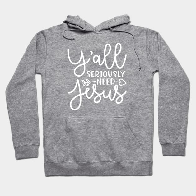 Y'all Seriously Need Jesus Funny Faith Hoodie by GlimmerDesigns